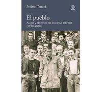 El pueblo. Auge y declive de la clase obrera: Auge y declive de la clase obrera (1910-2010): 5 (Reverso. Historia crítica)