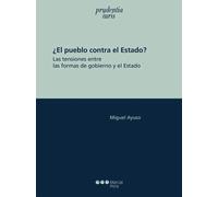 ¿EL PUEBLO CONTRA EL ESTADO?. LAS TENSIONES ENTRE LAS FORMAS DE GOBIERNO Y EL ES | Miguel Ayuso