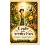 El pueblo de las bacterias felices: Cuento infantil + libro para colorear sobre microbiota, alimentación saludable y hábitos saludables (Historias del Reino del Equilibrio)