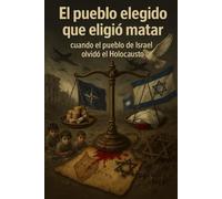 El pueblo elegido que eligió matar: cuando el pueblo de Israel olvido el Holocausto