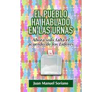 EL PUEBLO HA HABLADO EN LAS URNAS: Ahora solo Falta el Acuerdo de los Líderes