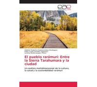 El pueblo rarámuri: Entre la Sierra Tarahumara y la ciudad: Un análisis multidimensional de la cultura, la salud y la sostenibilidad rarámuri