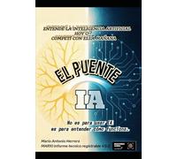 El puente IA: Entender la inteligencia artificial hoy o competir con ella mañana (Ingeniería de contexto:: **COMO DOMINAR LA IA SIN TOCAR EL BACKEND**)