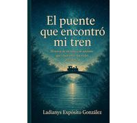 El Puente que encontró mi tren: Historia de un niño con autismo que viaja entre los rieles del silencio