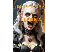 El pulso de Helenna: La muerte no el límite. Es solo el principio. (TERROR, ROMANCE SOBRENATURAL) (Novelas sobrenaturales)