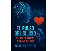 El Pulso del Silicio: Cuando la Máquina Aprende a Sentir": ¿Pueden las máquinas sentir como nosotros? Un viaje al corazón de la inteligencia emocional artificial.