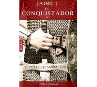 El puñal del sarraceno: Primera parte de la trilogía de "Jaime I el Conquistador"