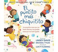 El puntito más chiquitito: Las pequeñas cosas que nos hacen distintos. Las grandes cosas que nos hacen iguales