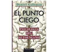 El punto ciego. Psicología del autoengaño