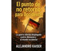 El punto de no retorno para Occidente: La guerra híbrida desplegada contra Alemania y el mundo occidental (El genocidio de Occidente)