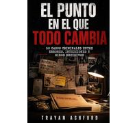 EL PUNTO EN EL QUE TODO CAMBIA: 50 casos criminales entre errores, intuiciones y giros decisivos (El Archivo del crimen)
