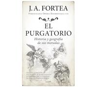 El purgatorio; Historia y geografía de sus moradas: Tratado acerca de la naturaleza de la escatología intermedia y de la variedad de formas de morar en ella (Fortenieana Opera Daemoniaca)