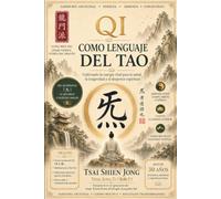 El Qi como lenguaje del Tao: Cultivando la energía vital para la salud, la longevidad y el despertar espiritual