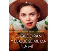 El Qué Dirán Y El Qué Se Me Da A Mí (ebook)