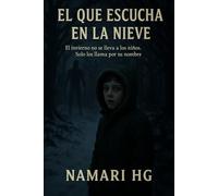 El que escucha en la nieve.: El invierno no se lleva a los niños. Sólo los llama por su nombre.
