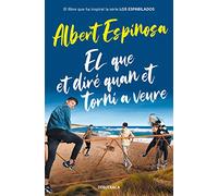 El que et diré quan et torni a veure (el llibre que va inspirar la sèrie Los Espabilados) (Narrativa)