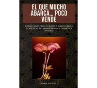 El Que Mucho Abarca… Poco Vende: Cómo encontrar tu nicho y hacer crecer tu negocio de aromaterapia y cosmética natural