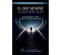 EL QUE SIEMPRE LLEGA MÁS ALTO: Cuando lograr se vuelve la única forma de sentirse bien: 2 (SERIE 3 EL VACÍO DE HABER LLEGADO)