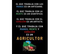 El Que Trabaja Con Manos, Mente Y Corazón Es Un Agricultor: Cuaderno De Notas Original Como Regalo Para Agricultores - 120 Páginas