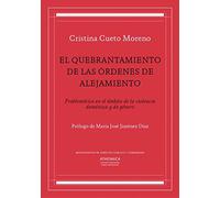 El quebrantamiento de las órdenes de alejamiento: Problemática en el ámbito de la violencia doméstica y de género: 1 (Monografías de derecho público y comparado)