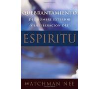 El quebrantamiento del hombre exterior y la liberacion del espfritu by Watchman Nee (1998-01-01)