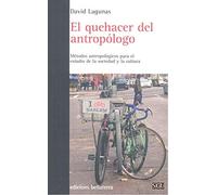 EL QUEHACER DEL ANTROPÓLOGO: METODOS ANTROPOLOGICOS PARA EL ESTUDIO DE LA SOCIEDAD Y LA CULTURA (GENERAL UNIVERSITARIA (SGU))