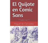 El Quijote en Comic Sans: El Ingenioso hidalgo con un tipo nuevo (Clásicos de la literatura en comic sans)