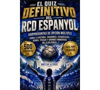 El Quiz Definitivo del RCD Espanyol: 500 Preguntas de Opción Múltiple sobre la Historia, Jugadores, Estadísticas, Derbis, Títulos y Grandes Momentos del Club Perico