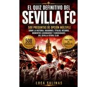 El quiz definitivo del Sevilla FC: 500 preguntas de opción múltiple sobre la historia, jugadores, títulos, récords, momentos legendarios y ... para verdaderos aficionados sevillistas