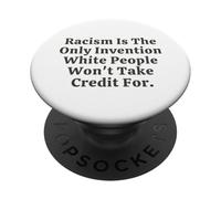 El Racismo es el único invento Que los Blancos no se atribuyen crédito PopSockets PopGrip Adhesivo