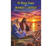 El Raja Yoga de María y Jesús: Principales discípulas y la quinta esencia del Sermón del Monte (El Yogui Jesús)