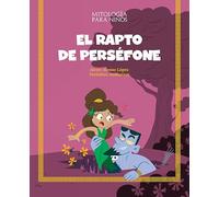 El rapto de Perséfone: Las mejores historias de la mitología griega y romana, convertidas en preciosos cuentos para niños. (MITOLOGIA PARA NIÑOS)