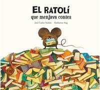 El ratolí que menjava contes | Jose Carlos Andrés, Katharina Sieg (cat)