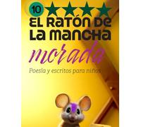 El ratón de la mancha morada 10: Escritos variados y reflexiones para niños y todos los públicos (El Ratón de la Mancha Morada: Libros Educativos y Con Muchos Valores, Amor, Reflexión y Mucho Más Pa)