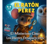 EL RATÓN PÉREZ: El Misterioso Caso De Los Dientes Desaparecidos.
