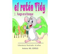 EL RATÓN TIDY: 1 FUEGO EN EL BOSQUE - NARRATIVA ILUSTRADA +6 AÑOS