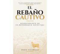 El rebaño cautivo: Neuroteología de la dependencia espiritual