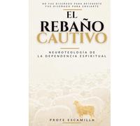 El rebaño cautivo: Neuroteología de la dependencia espiritual