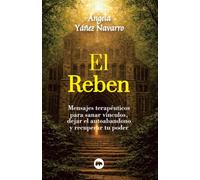 El Reben: Mensajes terapéuticos para sanar vínculos, dejar el autoabandono y recuperar tu poder