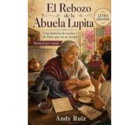 El Rebozo de la Abuela Lupita: Una historia de de seis generaciones | Edición en letra grande para mayores | Novela tierna con recetas auténticas