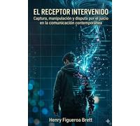 El Receptor Intervenido: Captura, manipulación y disputa por el juicio en la comunicación contemporánea
