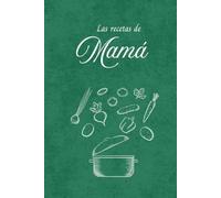 El Recetario de Mamá: Libro de Recetas para Escribir: Un bonito cuaderno para conservar las recetas de mamá, reunir los platos favoritos de la familia ... recuerdo para compartir durante generaciones