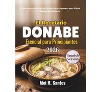 El Recetario Donabe Esencial para Principiantes: 175 Recetas Auténticas de Olla de Barro Japonesa para Platos Caseros Acogedores
