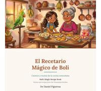 El Recetario Mágico de Boli / Boli's Magic Recipe Book: Cuentos y recetas de la cocina venezolana · A Bilingual Spanish-English Cookbook Adventure for Kids