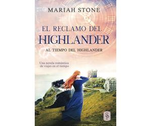 El reclamo del highlander: Una novela romántica de viajes en el tiempo en las Tierras Altas de Escocia (Al tiempo del highlander)