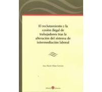 El Reclutamiento Y La Cesión Ilegal De Trabajadores Tras La Alteración Del Sistema De Intermediación Laboral