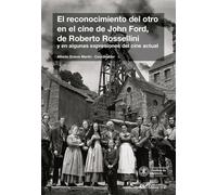 El reconocimiento del otro en el cine de John Ford, de Roberto Rossellini y en algunas expresiones del cine actual