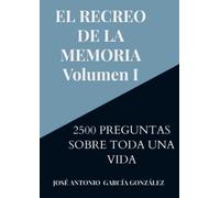 EL RECREO DE LA MEMORIA. Volumen I: 2500 PREGUNTAS SOBRE TODA UNA VIDA