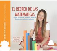 El recreo de las matemáticas: Juegos y recursos divertidos para la enseñanza en educación primaria