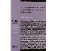 El recurso indirecto sobre reglamentos y la cuestión de ilegalidad: Biblioteca Básica de Práctica Procesal nº 328 (SIN COLECCION)